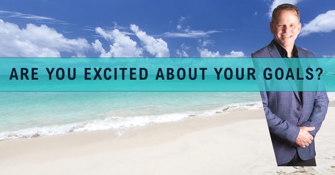 Are You Excited About Your Goals?